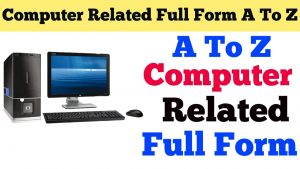 Computer Related Full Form A to Z – Computer A To Z Full Form